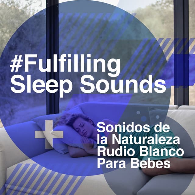 #Fulfilling Sleep Sounds - Sonidos de la Naturaleza Rudio Blanco Para Bebes