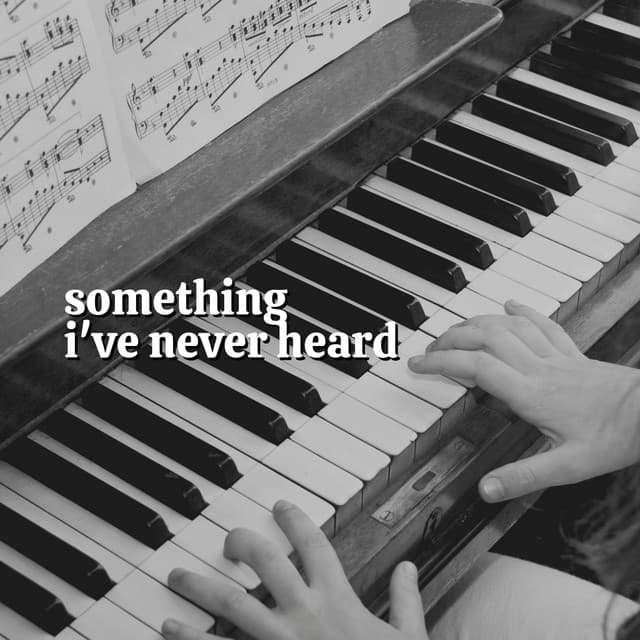 Something I've Never Heard - Piano Relaxation