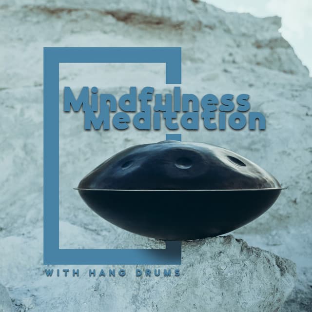 Mindfulness Meditation with Hang Drums: Unblock Your Chakras & Cleanse Negative Energy, Mind Relaxation - Blissful Meditation Music Zone