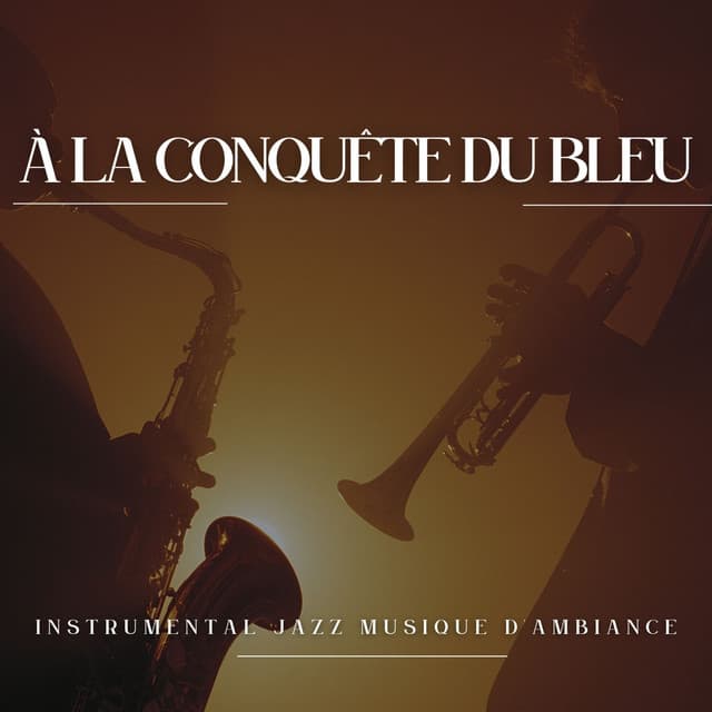 À La Conquête du Bleu: Jazz Relaxant - Instrumental Jazz Musique d'Ambiance