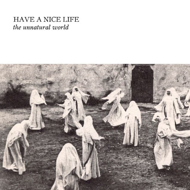 The Unnatural World - Have A Nice Life