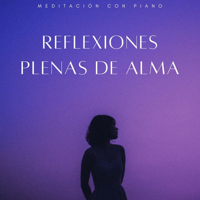 Reflexiones Plenas De Alma: Meditación Con Piano - Maestras de piano jazz