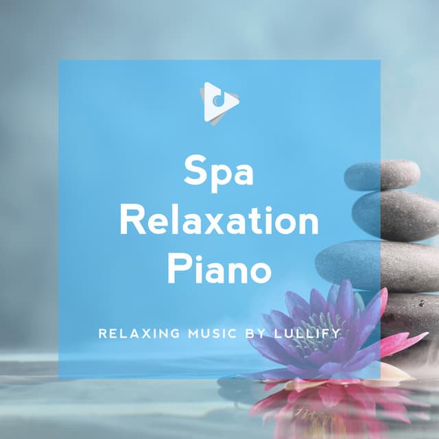 Spa Relaxation Piano - Relaxing Music by Lullify