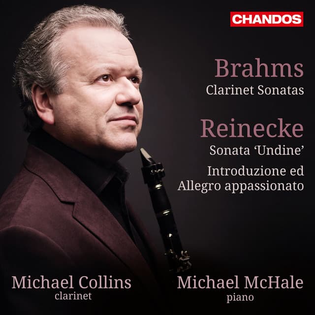 Brahms: Clarinet Sonatas - Reinecke: Sonata Undine and Introduzione ed Allegro appassionato - Michael Collins
