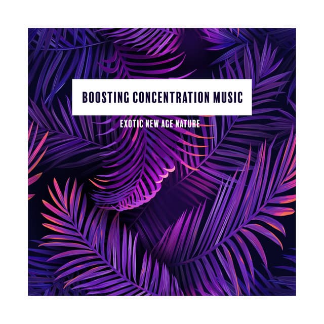 Boosting Concentration Music. Exotic New Age Nature - Exotic Power Maker