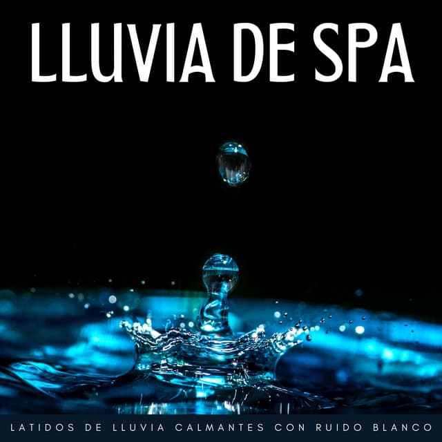 Lluvia De Spa: Latidos De Lluvia Calmantes Con Ruido Blanco - Ruido blanco para el estrés