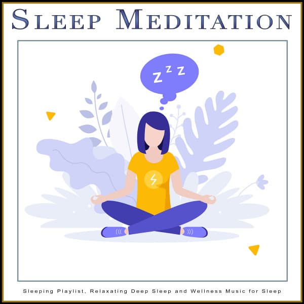 Sleep Meditation: Sleeping Playlist, Relaxating Deep Sleep and Wellness Music for Sleep - Music for Sleep