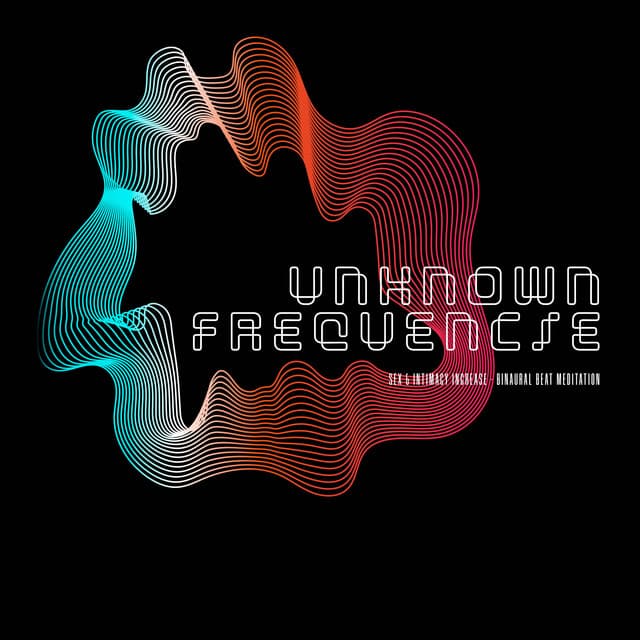 Unknown Frequencies - Sex & Intimacy Increase - Binaural Beat Meditation