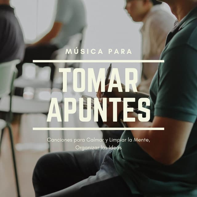 Música para Tomar Apuntes: Canciones para Calmar y Limpiar la Mente, Organizar las Ideas - Aprender a Estudiar