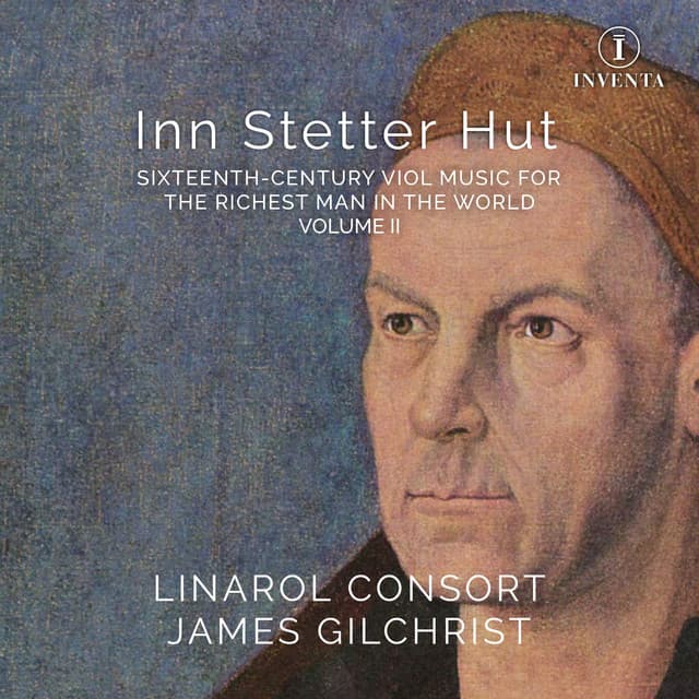Inn Stetter Hut: 16th-Century Viol Music for the Richest Man in the World, Vol. 2 - The Linarol Consort