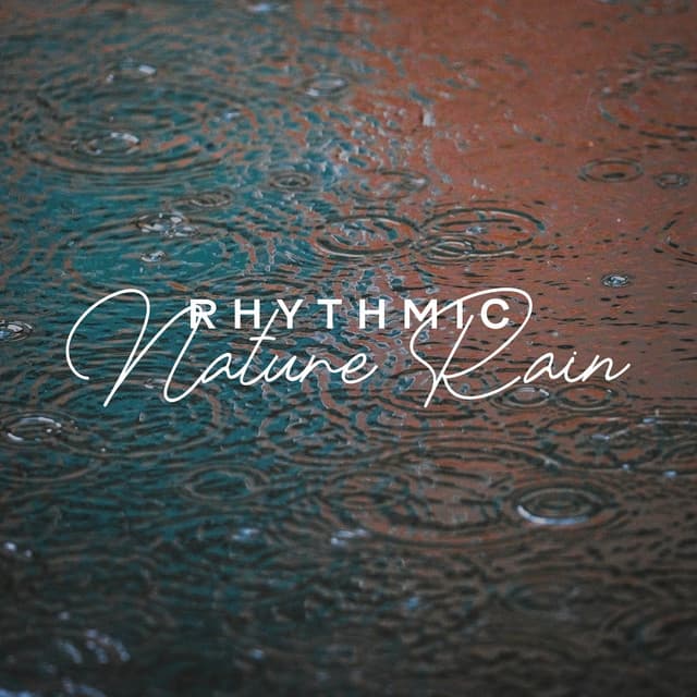 Rhythmic Nature Rain: Music for Tranquility - Nature Meditation Academy