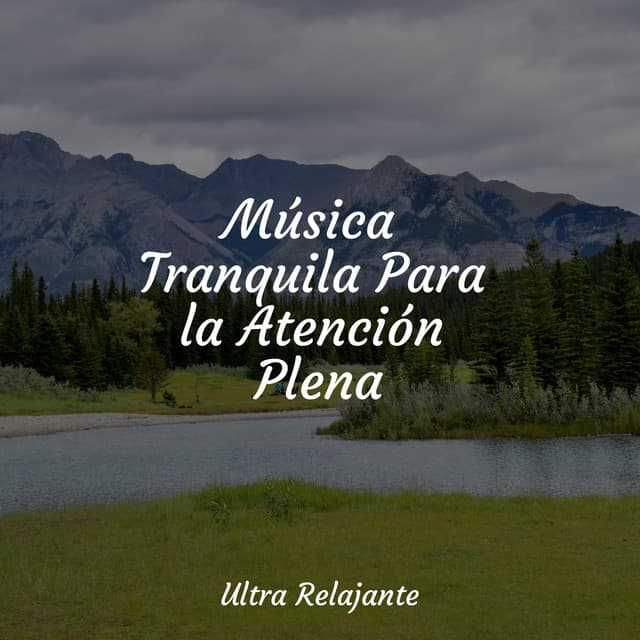 Música Tranquila Para la Atención Plena - Naturaleza Relajacion