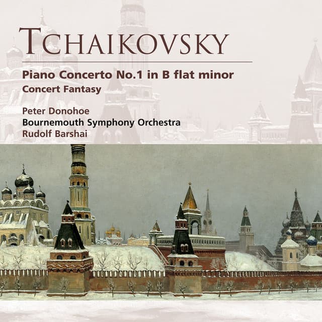 Tchaikovsky: Piano Concerto No. 1 & Concert Fantasy - Pyotr Ilyich Tchaikovsky