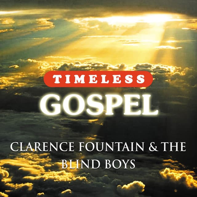 Timeless Gospel: Clarence Fountain & The Blind Boys - Clarence Fountain & The Blind Boys