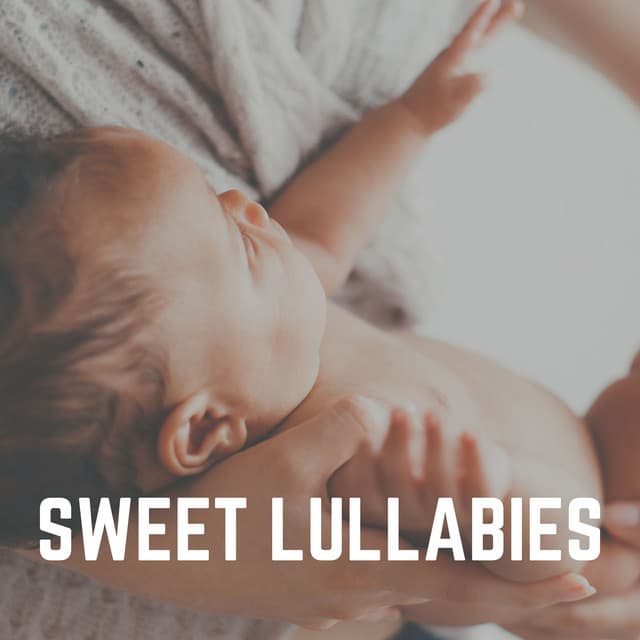 Sweet Lullabies - Baby Lullaby & Baby Lullaby