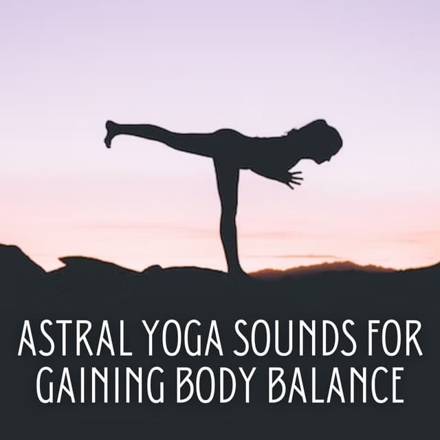 Astral Yoga Sounds for Gaining Body Balance - Happy Yoga Music