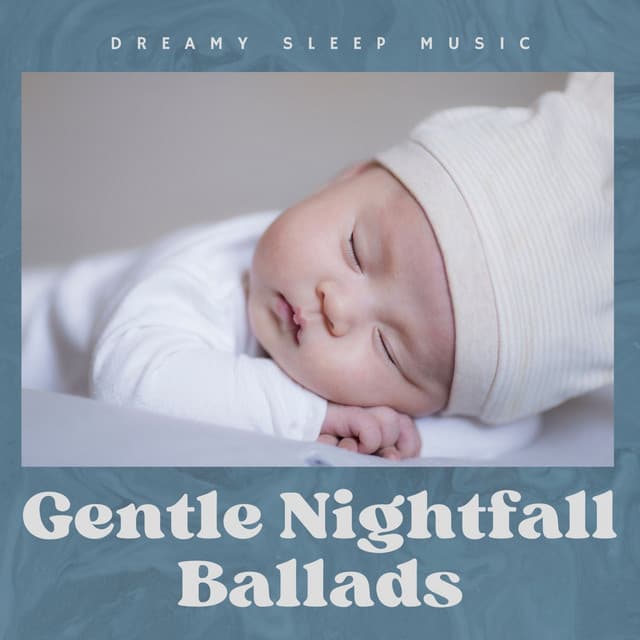 Gentle Nightfall Ballads: Gentle Sleep Music - Dreamy Sleep Music