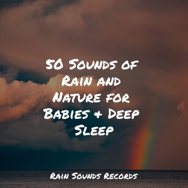 50 Sounds of Rain and Nature for Babies & Deep Sleep - Musica Para Dormir y Sonidos de la Naturaleza