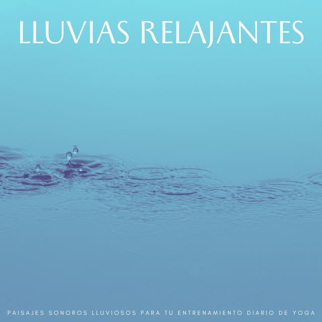Lluvias Relajantes: Paisajes Sonoros Lluviosos Para Tu Entrenamiento Diario De Yoga - Fabricantes De Lluvia