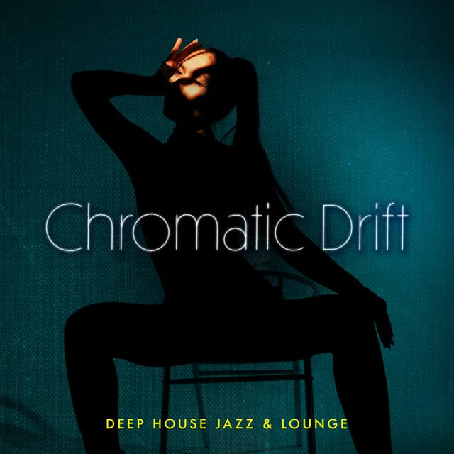 Chromatic Drift - Deep House Jazz & Lounge