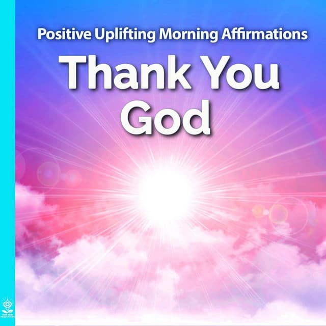 Positive Uplifting Morning Affirmations: Thank You God - Rising Higher Meditation
