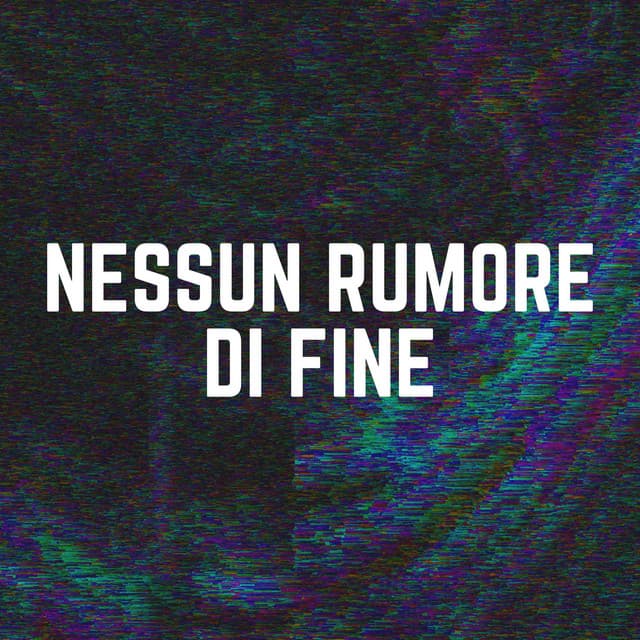 Nessun Rumore Di Fine - Rumore Bianco