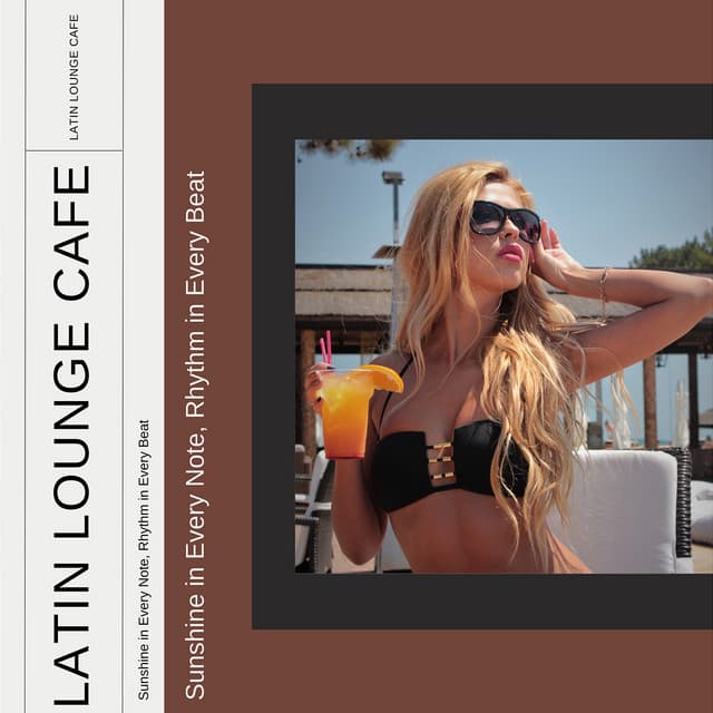 Sunshine in Every Note, Rhythm in Every Beat - Latin Lounge Cafe