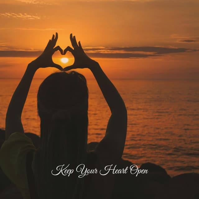 Keep Your Heart Open - Relaxing Music