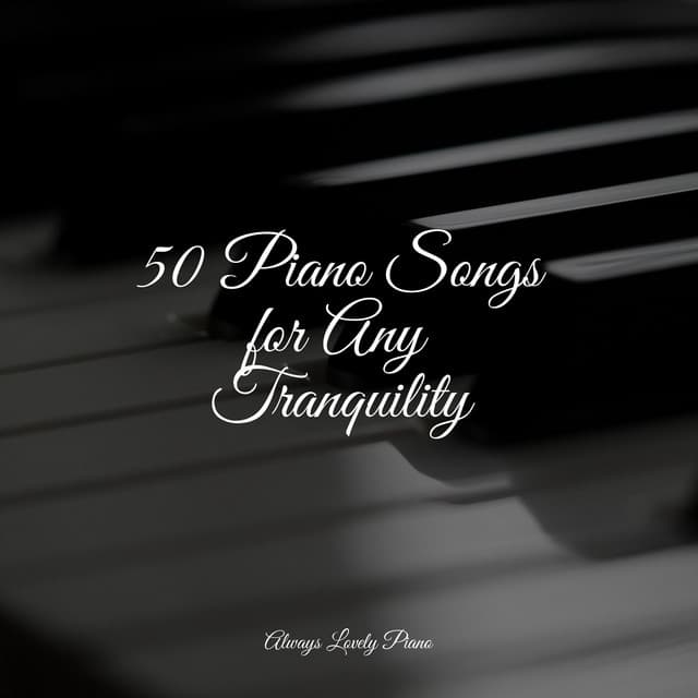50 Piano Songs for Any Tranquility - Musica de Piano Escuela