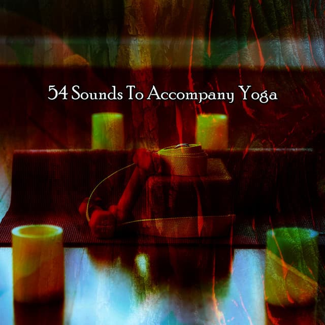 54 Sounds To Accompany Yoga - Meditation Focus