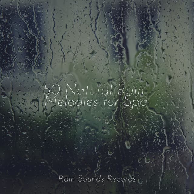 50 Natural Rain Melodies for Spa - PowerThoughts Meditation Club