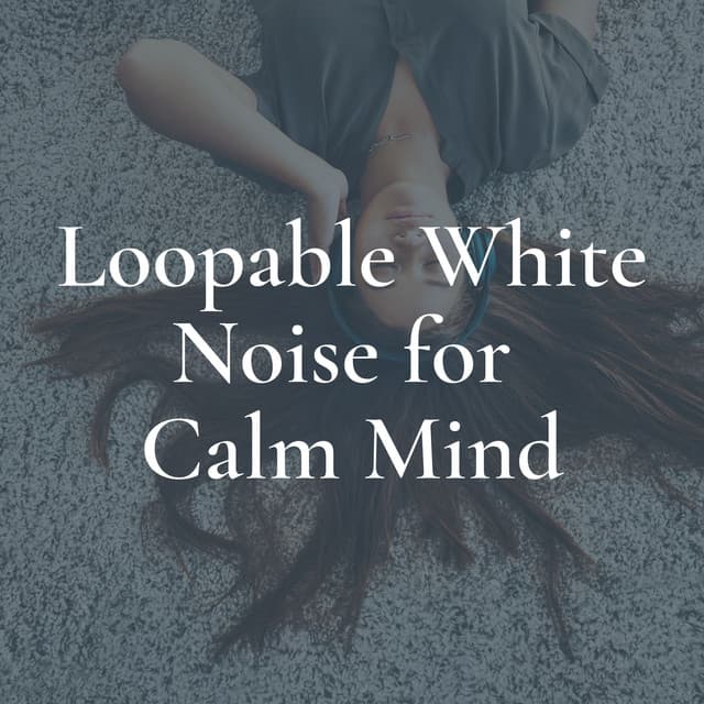 Loopable White Noise for Calm Mind - Loopable White Noise