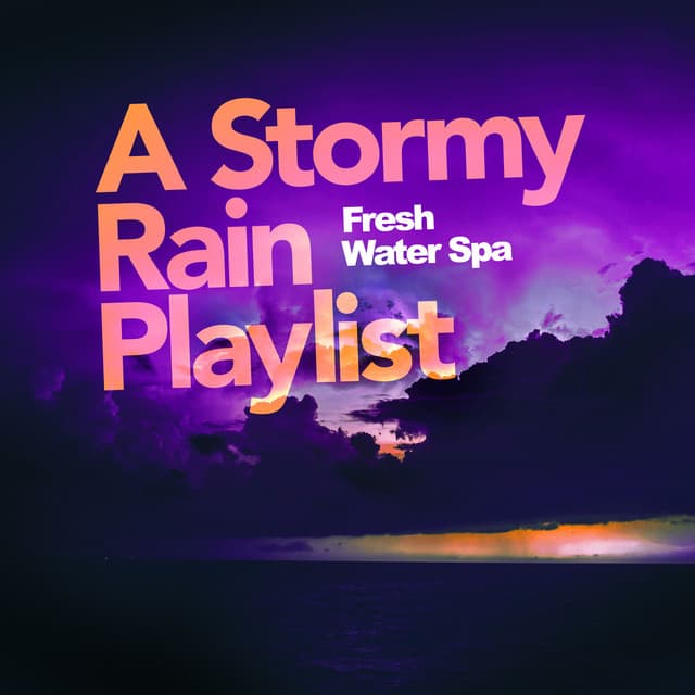 A Stormy Rain Playlist - Fresh Water Spa