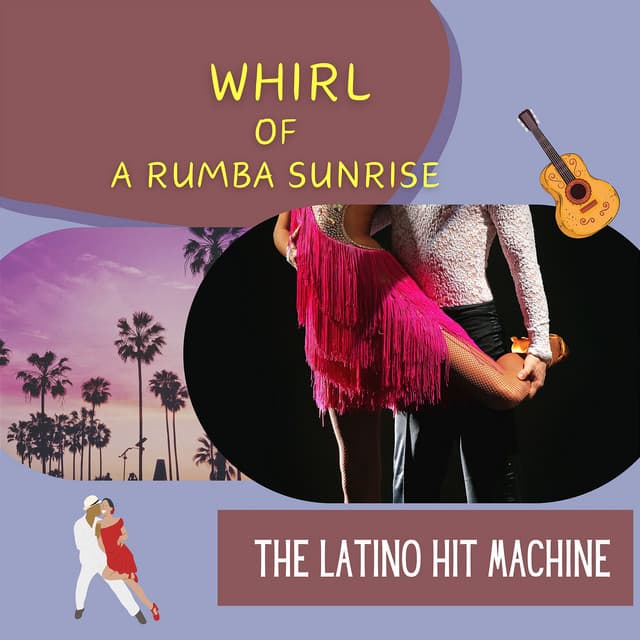 Whirl of a Rumba Sunrise - The Latino Hit Machine