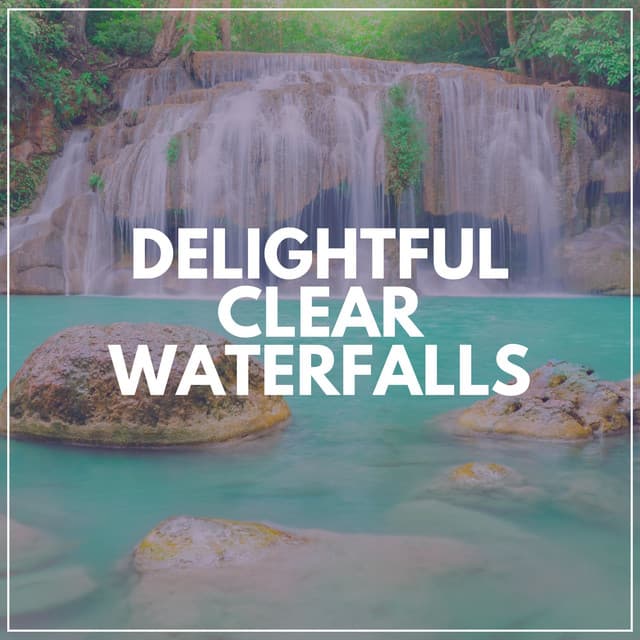 Delightful Clear Waterfalls - Waterfalling