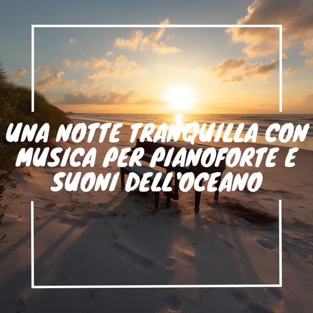 Una notte tranquilla con musica per pianoforte e suoni dell'oceano - Musica Curativa Club