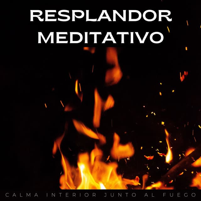 Resplandor Meditativo: Calma Interior Junto Al Fuego - Sonidos de fuego de la naturaleza mística
