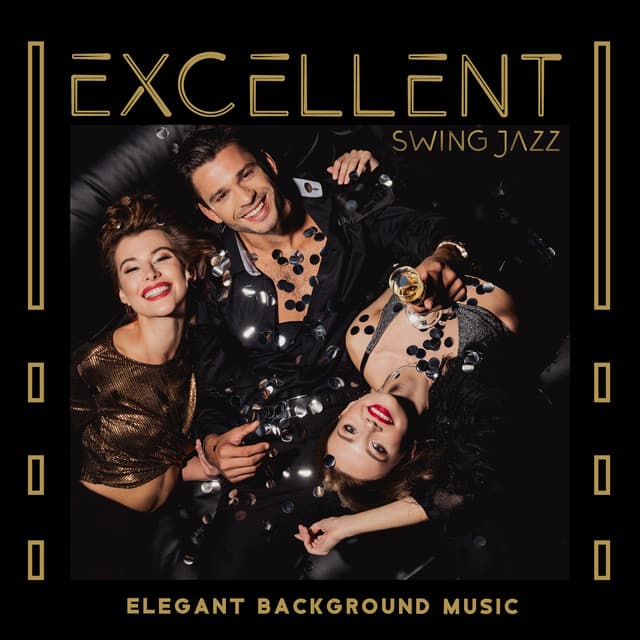 Excellent Swing Jazz: Elegant Background Music for Carefree Evening Party at Home - Amazing Jazz Music Collection