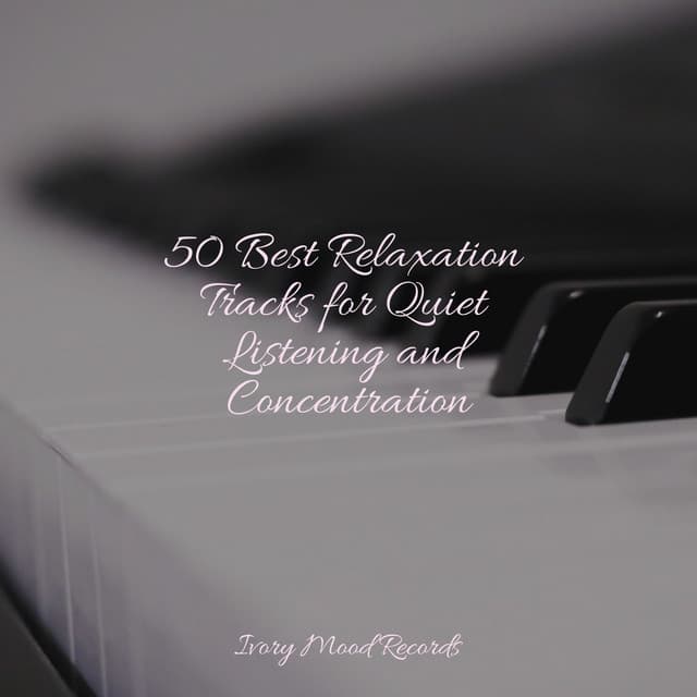 50 Best Relaxation Tracks for Quiet Listening and Concentration - Meditación