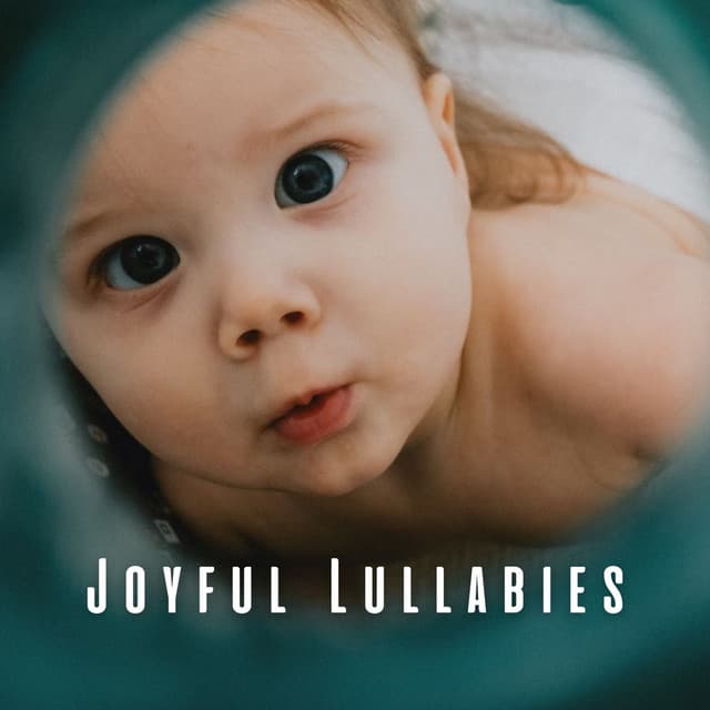 Joyful Lullabies: Music for Contented Babies - Baby Lullabies Playlist