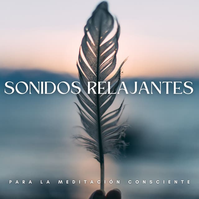 Sonidos Relajantes Para La Meditación Consciente - Serenidad y Armonía