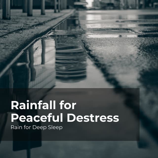 Rainfall for Peaceful Destress - Rain for Deep Sleep