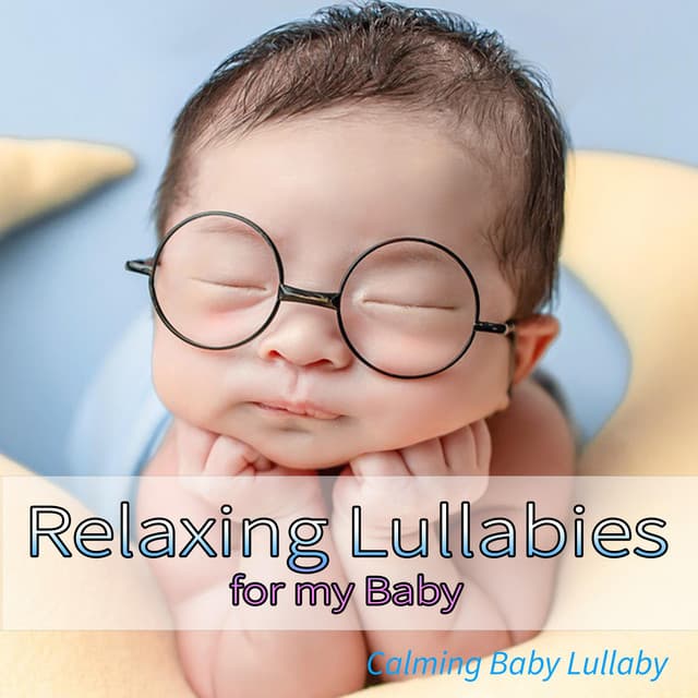 Relaxing Lullabies for my Baby: Calming Baby Lullaby - Sleeping Baby Songs