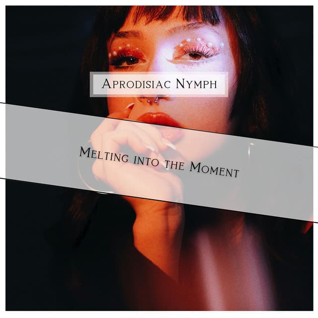Melting into the Moment - Aprodisiac Nymph
