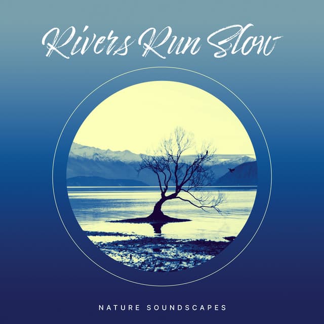 Rivers Run Slow - The Nature Soundscapes