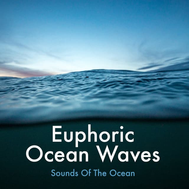 Euphoric Ocean Waves - Sounds Of The Ocean