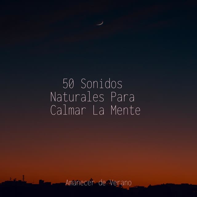 50 Sonidos Naturales Para Calmar La Mente - Baby Lullaby