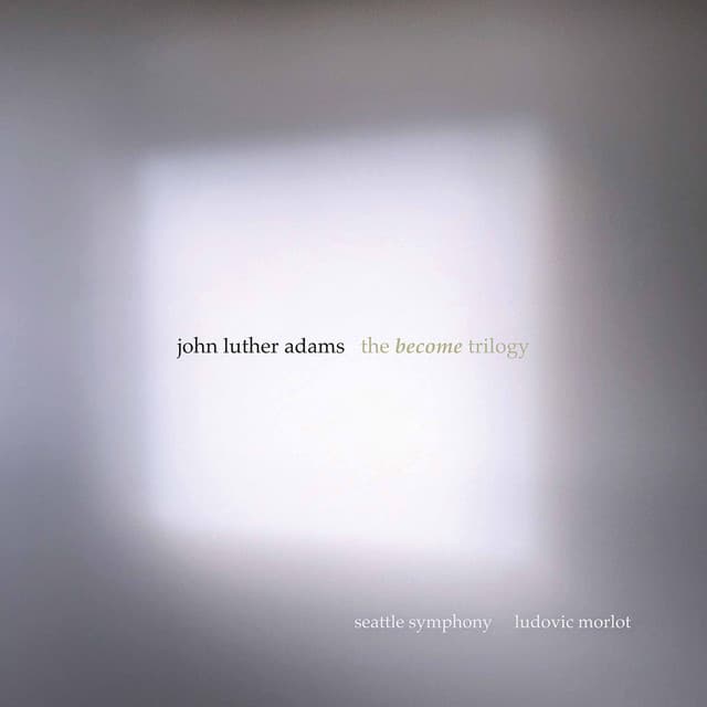 John Luther Adams: The Become Trilogy - John Luther Adams