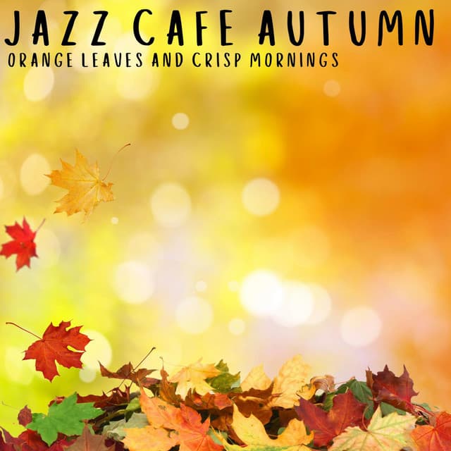 Orange Leaves and Crisp Mornings - Jazz Cafe Autumn