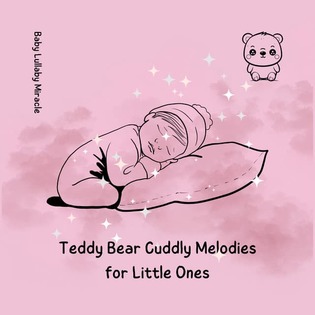 Teddy Bear Cuddly Melodies for Little Ones - Baby Lullaby Miracle